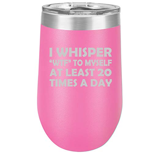 16 oz Double Wall Vacuum Insulated Stainless Steel Stemless Wine Tumbler Glass Coffee Travel Mug With Lid I Whisper WTF To Myself At Least 20 Times A Day Funny (Hot Pink)