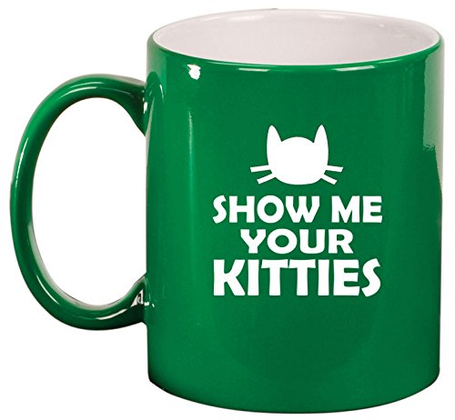 Ceramic Coffee Tea Mug Cup Show Me Your Kitties Funny Cat (Green)