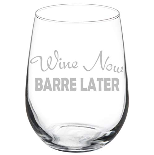Wine Glass Goblet Funny Wine Now Barre Later (17 oz Stemless)