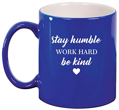 Ceramic Coffee Tea Mug Cup Stay Humble Work Hard Be Kind (Blue)
