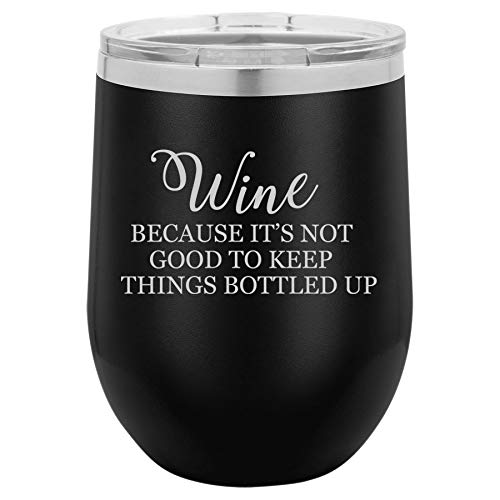 12 oz Double Wall Vacuum Insulated Stainless Steel Stemless Wine Tumbler Glass Coffee Travel Mug With Lid Wine Because It's Not Good To Keep Things Bottled Up Funny (Black)