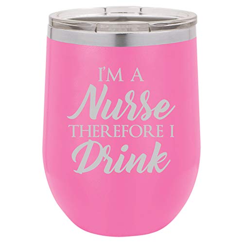 12 oz Double Wall Vacuum Insulated Stainless Steel Stemless Wine Tumbler Glass Coffee Travel Mug With Lid I'm A Nurse Therefore I Drink Funny (Hot Pink)