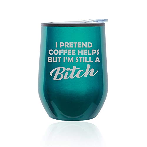 Stemless Wine Tumbler Coffee Travel Mug Glass With Lid I Pretend Coffee Helps But I'm Still A Btch Funny (Turquoise Teal)