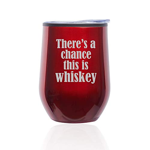 Stemless Wine Tumbler Coffee Travel Mug Glass With Lid There's A Chance This Is Whiskey (Red)