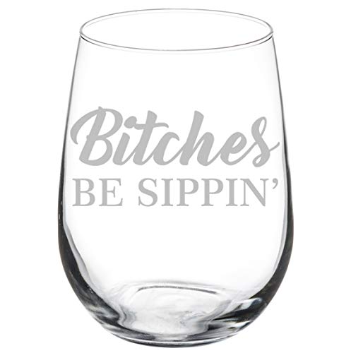 Wine Glass Goblet Funny Friend Btches Be Sippin (17 oz Stemless)