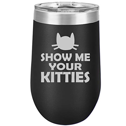 16 oz Double Wall Vacuum Insulated Stainless Steel Stemless Wine Tumbler Glass Coffee Travel Mug With Lid Show Me Your Kitties Funny Cat (Black)