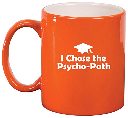 Ceramic Coffee Tea Mug I Chose The Psycho-Path Psychology Graduation Grad (Orange)