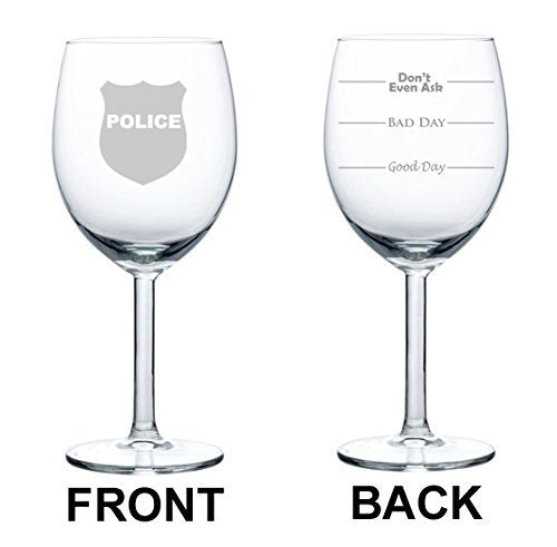 Wine Glass Goblet Two Sided Good Day Bad Dad Don't Even Ask Police Badge Officer Detective (10 oz)