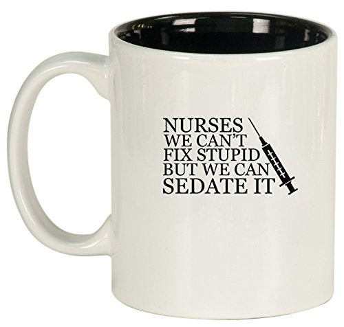 Ceramic Coffee Tea Mug Nurses Can't Fix Stupid (White)