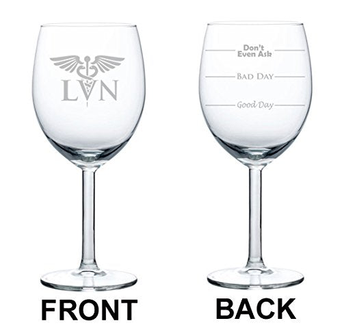 Wine Glass Goblet Two Sided Good Day Bad Dad Don't Even Ask LVN Licensed Vocational Nurse (10 oz)