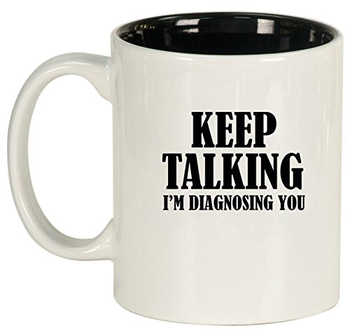 Keep Talking I'm Diagnosing You Nurse Doctor Ceramic Coffee Tea Mug Cup (White)