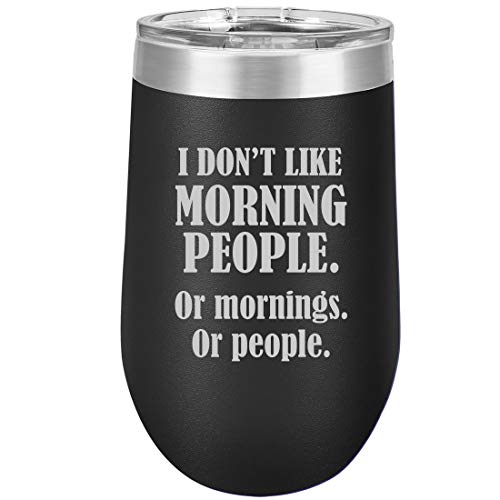 16 oz Double Wall Vacuum Insulated Stainless Steel Stemless Wine Tumbler Glass Coffee Travel Mug With Lid I Don't Like Morning People Or Mornings Or People Funny