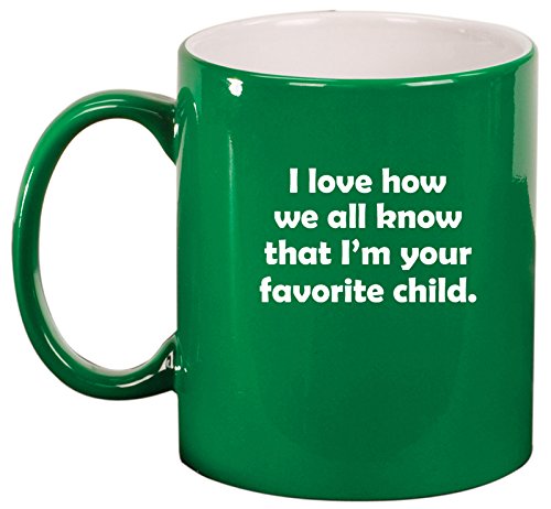 Ceramic Coffee Tea Mug Cup I Love How We All Know That I'm Your Favorite Child (Green)