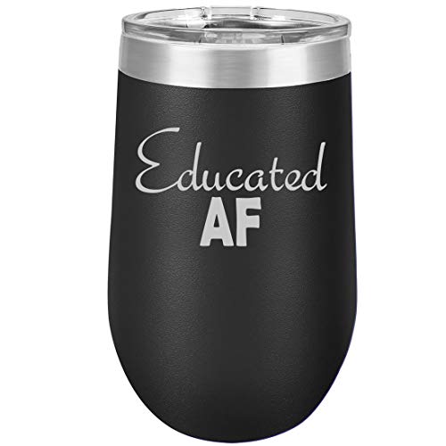 16 oz Double Wall Vacuum Insulated Stainless Steel Stemless Wine Tumbler Glass Coffee Travel Mug With Lid Educated AF Funny Student Graduate Graduation (Black)
