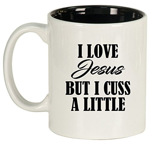 Ceramic Coffee Tea Mug Cup I Love Jesus But I Cuss A Little Funny (White)