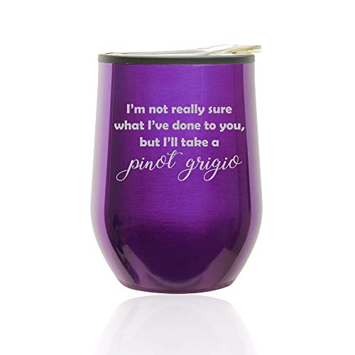 Stemless Wine Tumbler Coffee Travel Mug Glass With Lid I'm Not Really Sure What I've Done To You, But I'll Take A Pinot Grigio (Royal Purple)