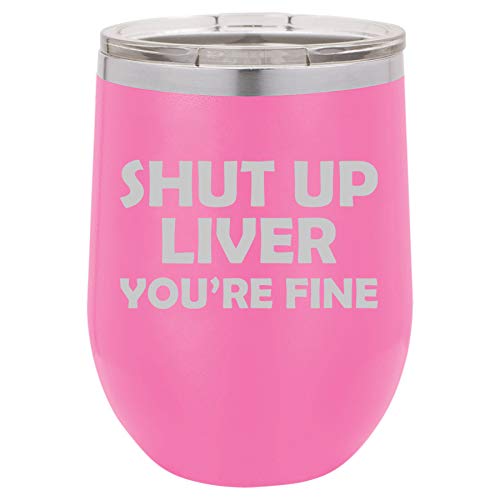 12 oz Double Wall Vacuum Insulated Stainless Steel Stemless Wine Tumbler Glass Coffee Travel Mug With Lid Funny Shut Up Liver You're Fine (Hot Pink)