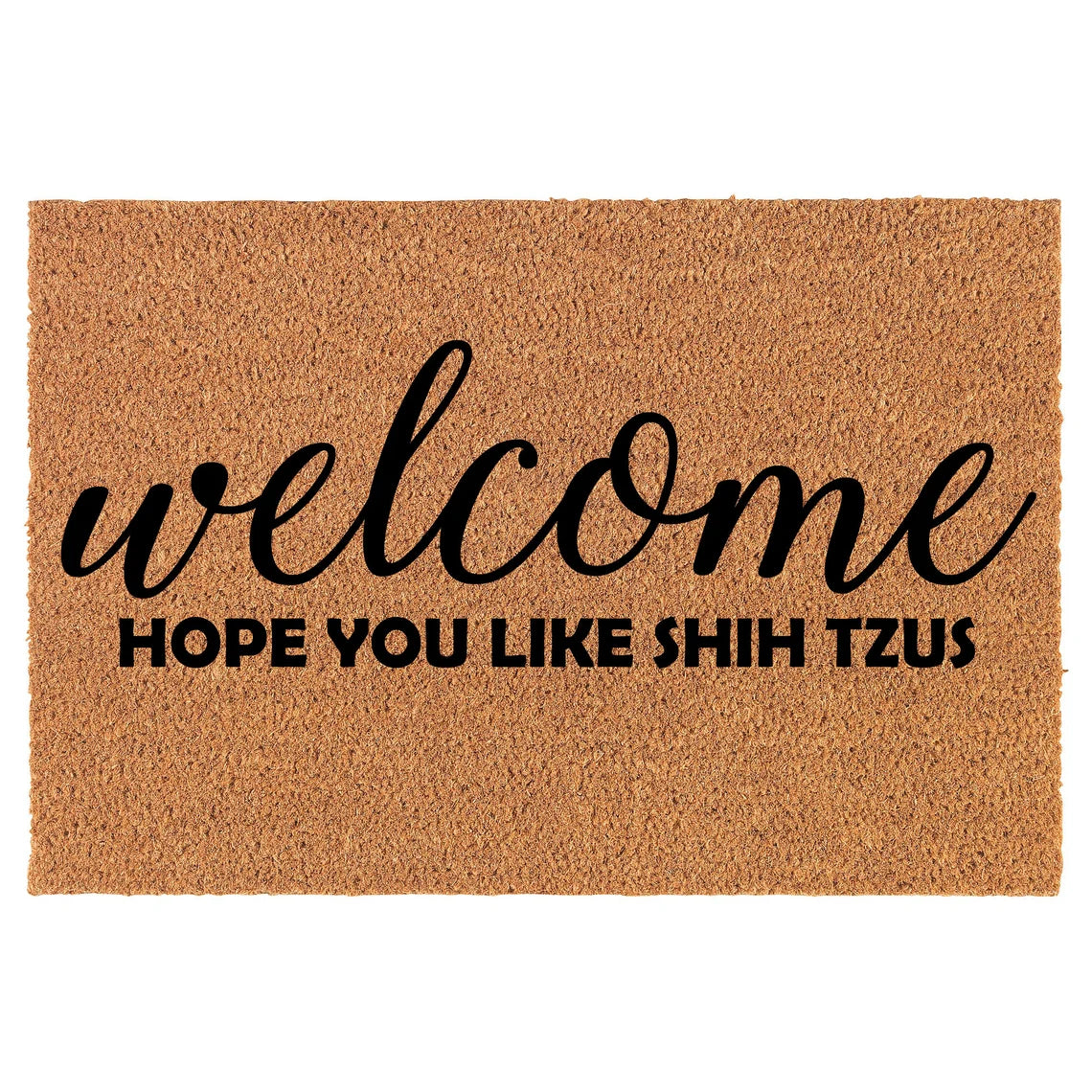Coir Doormat Front Door Mat New Home Closing Housewarming Gift Welcome Hope You Like Shih Tzus (30" x 18" Standard)