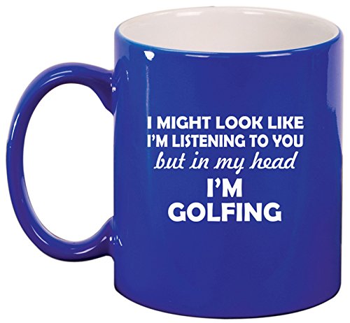 Ceramic Coffee Tea Mug Cup In My Head I'm Golfing Funny (Blue)