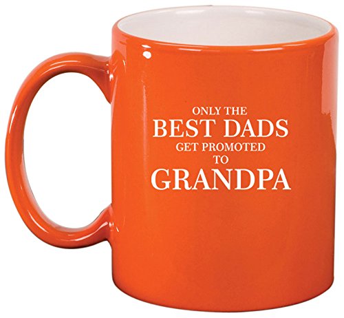 Ceramic Coffee Tea Mug Cup The Best Dads Get Promoted To Grandpa (Orange)