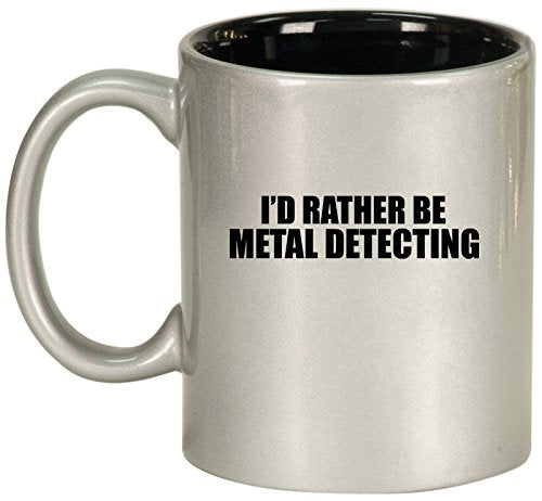 Ceramic Coffee Tea Mug Cup I'd Rather Be Metal Detecting (Silver)