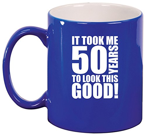 Ceramic Coffee Tea Mug Cup It Took Me 50 Years To Look This Good 50th Birthday (Blue)