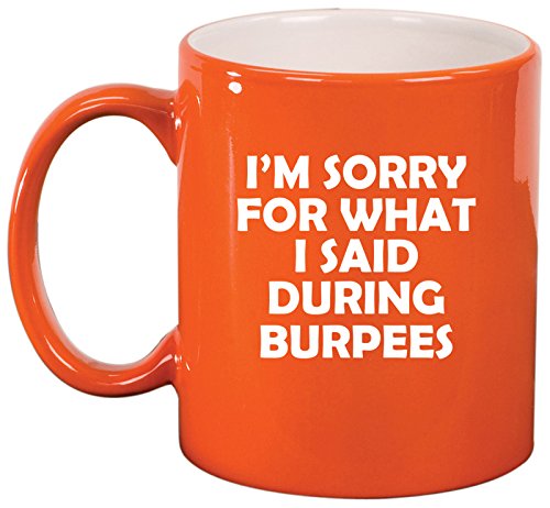 Ceramic Coffee Tea Mug Cup I'm Sorry For What I Said During Burpees Funny (Orange)