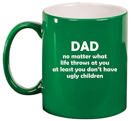 Ceramic Coffee Tea Mug Cup Dad At Least You Don't Have Ugly Children Funny Father Gift (Green)