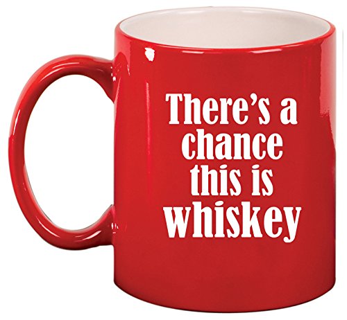 Ceramic Coffee Tea Mug Cup There's A Chance This Is Whiskey (Red)