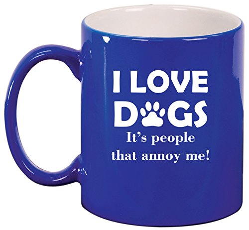 Ceramic Coffee Tea Mug Cup I Love Dogs It's People That Annoy Me Funny (Blue)
