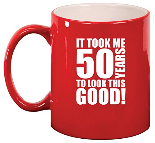 Ceramic Coffee Tea Mug Cup It Took Me 50 Years To Look This Good 50th Birthday (Red)