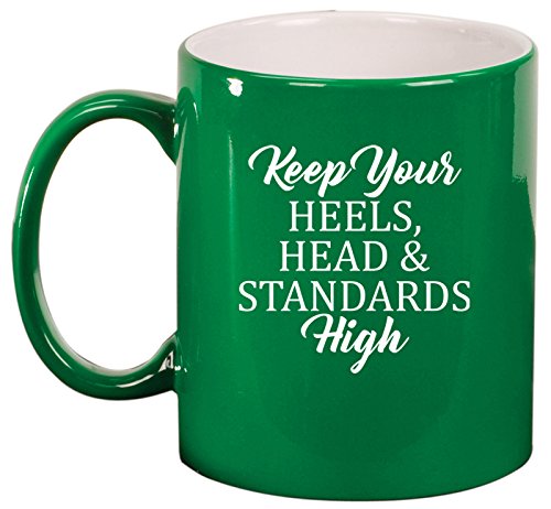 Ceramic Coffee Tea Mug Cup Keep Your Heels, Head And Standards High (Green)