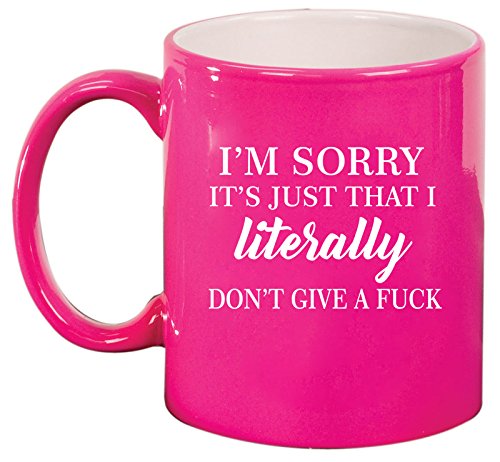 Ceramic Coffee Tea Mug Cup I'm Sorry It's Just That I Literally Don't Give A Funny (Pink)