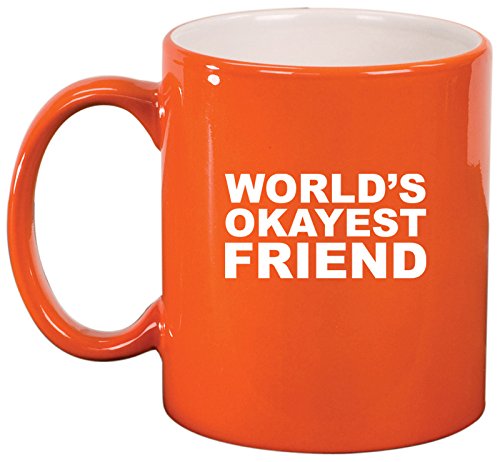 Ceramic Coffee Tea Mug Cup Funny World's Okayest Friend (Orange)