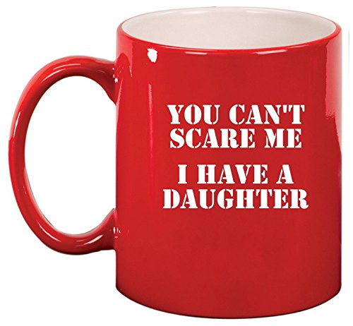 Ceramic Coffee Tea Mug Cup You Can't Scare Me I Have A Daughter Dad Father (Red)