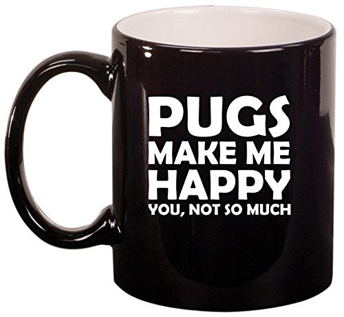 Ceramic Coffee Tea Mug Cup Funny Pugs Make Me Happy You Not So Much (Black)
