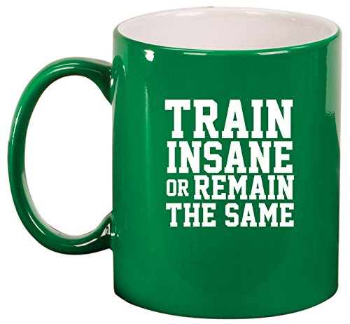 Ceramic Coffee Tea Mug Fitness Train Insane Or Remain The Same (Green)