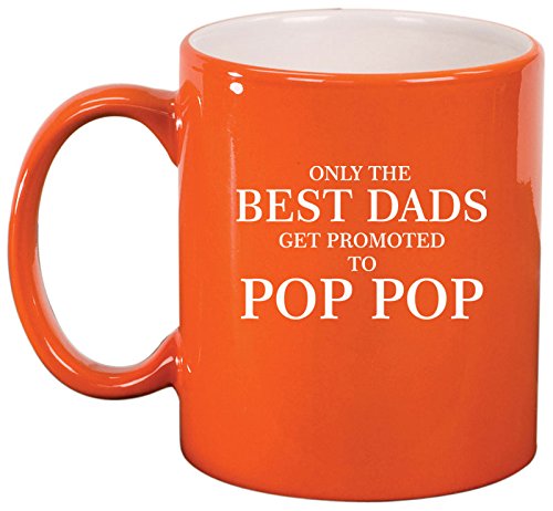Ceramic Coffee Tea Mug Cup Only The Best Dads Get Promoted To Pop Pop (Orange)