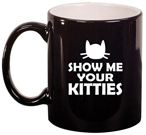Ceramic Coffee Tea Mug Cup Show Me Your Kitties Funny Cat (Black)