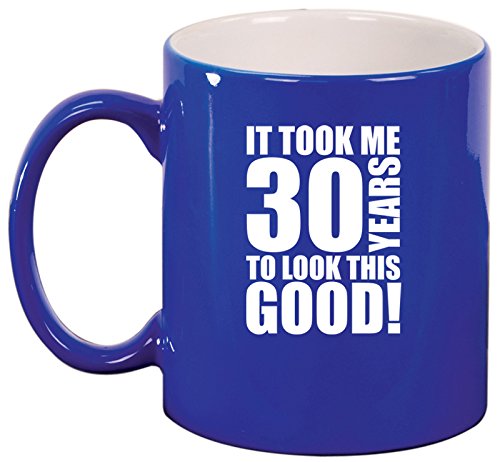 Ceramic Coffee Tea Mug Cup It Took Me 30 Years To Look This Good 30th Birthday (Blue)