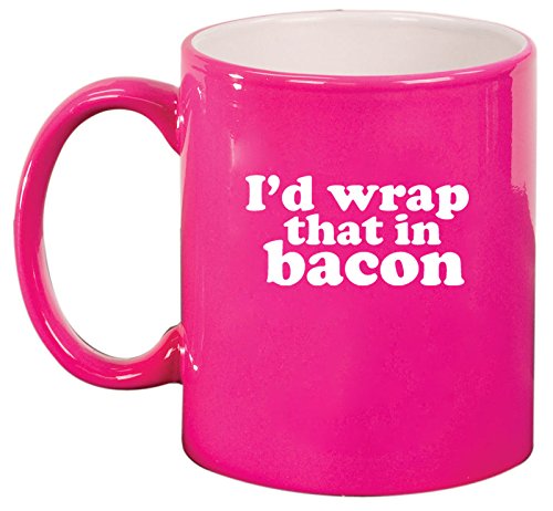 Ceramic Coffee Tea Mug I'd Wrap That In Bacon (Hot Pink)