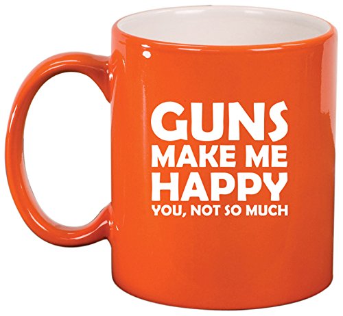 Ceramic Coffee Tea Mug Cup Funny Guns Make Me Happy You Not So Much (Orange)