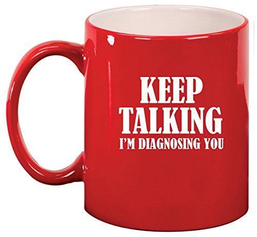 Keep Talking I'm Diagnosing You Nurse Doctor Ceramic Coffee Tea Mug Cup (Red)