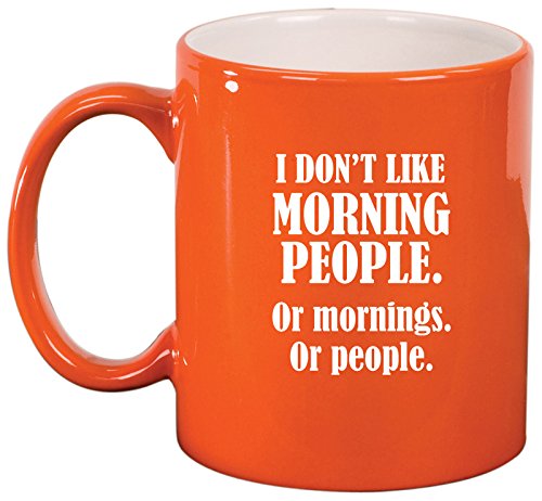 Ceramic Coffee Tea Mug Cup I Don't Like Morning People Or Mornings Or People (Orange)