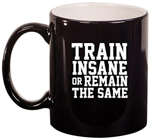 Ceramic Coffee Tea Mug Fitness Train Insane Or Remain The Same (Black)