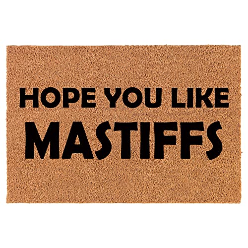 Coir Doormat Front Door Mat New Home Closing Housewarming Gift Hope You Like Mastiffs (24" x 16" Small)