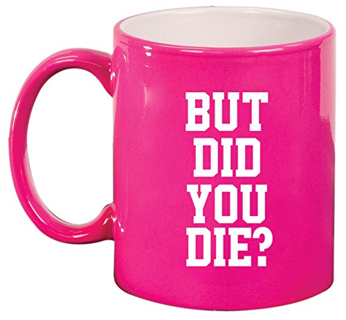 Ceramic Coffee Tea Mug Cup But Did You Die (Pink)