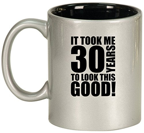 Ceramic Coffee Tea Mug Cup It Took Me 30 Years To Look This Good 30th Birthday (Silver)