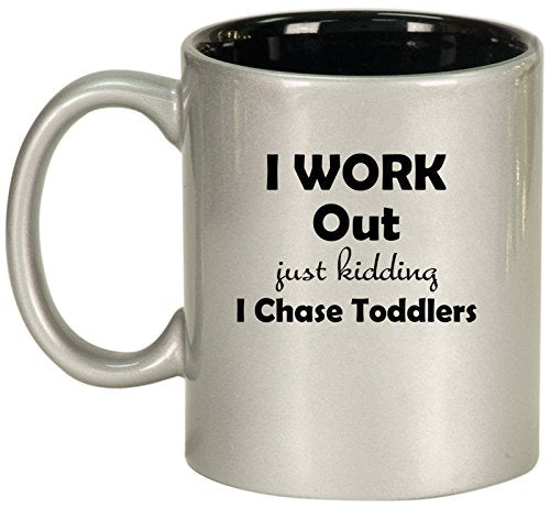 Ceramic Coffee Tea Mug Cup I Work Out Just Kidding I Chase Toddlers Mom Teacher (Silver)
