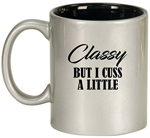 Ceramic Coffee Tea Mug Cup Classy But I Cuss A Little Funny (Silver)